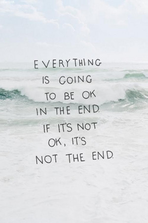 If its not ok its not the end quote
