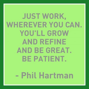 ... can. You'll grow and refine and be great. Be patient.