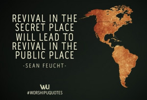 Revival in the secret place will lead to revival in the public place ...