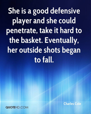 She is a good defensive player and she could penetrate, take it hard ...