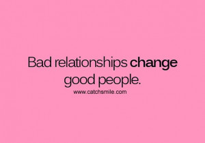 Bad Relationships Change Good People Sayings With Images