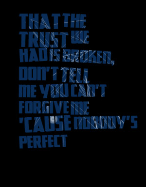 Quotes Picture: that the trust we had is broken, don't tell me you can ...