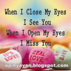 when i close my eyes i see you when i open my eyes i miss you