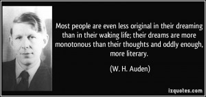 ... monotonous than their thoughts and oddly enough, more literary. - W. H
