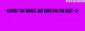 expect_the_worst,_but_hope_for_the_best-913733.jpg?i