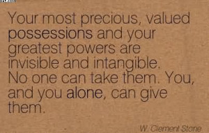 Your Most Precious Valued Possessions And Your Greatest Powers Are
