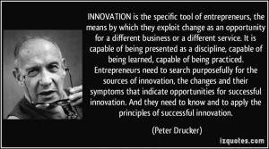 ... and to apply the principles of successful innovation. - Peter Drucker