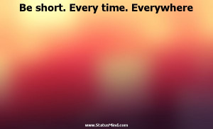 Be short. Every time. Everywhere - Horace Quotes - StatusMind.com