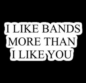youfoundmandy › Portfolio › I like bands more than I like you.