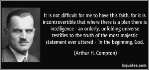 is not difficult for me to have this faith, for it is incontrovertible ...