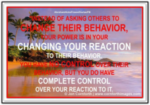 asking others to change their behavior, your power is in your changing ...