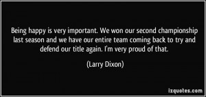 Being happy is very important. We won our second championship last ...