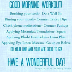 good early morning “workout” you can dowhile you’re brushing ...