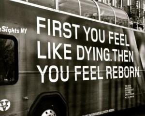 First You Feel Like Dying Then You Feel Reborn