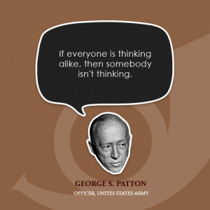 If everyone is thinking alike, then somebody isn’t thinking ...
