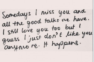 ... love you too but I guess I just don't like you anymore. It happens