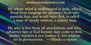 ... it nor loathes it, has wisdom set in permanence. -Hindu scripture