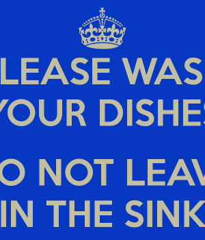 Please Wash Your Dishes Do Not Leave In The Sink Keep Calm And Carry ...