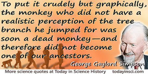 George Gaylord Simpson quote “…did not become one of our ancestors ...