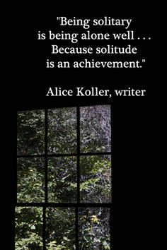 ... Because solitude is an achievement.