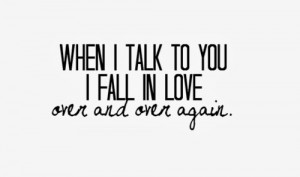romantic love quotes when i talk to you i fall in love over and over ...