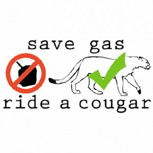 Cougar Quotes Sayings Save gas ride a cougar by