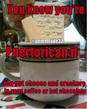 Puerto Rico ;) ooh yessss! Coffe , cheese & crackers.