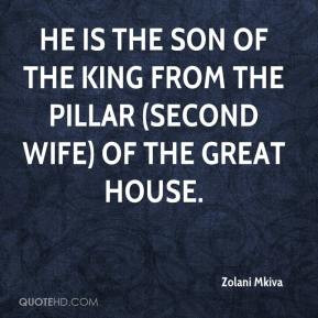 He is the son of the king from the pillar (second wife) of the great ...