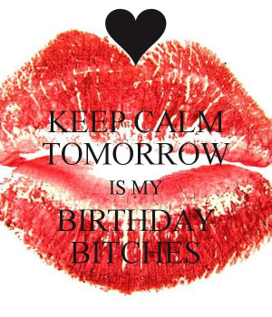 , Birthday Bitch Quotes, Birthday Parties, Tomorrow Is My Birthday ...