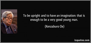 To be upright and to have an imagination: that is enough to be a very ...