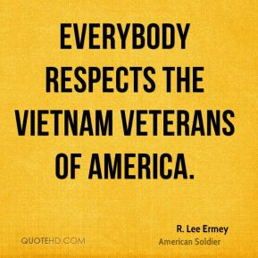 Lee Ermey - Everybody respects the Vietnam Veterans of America.
