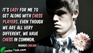 Once you're a chess player, you spend a lot of time thinking about the ...