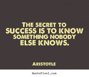 Quotes about success - The secret to success is to know something ...