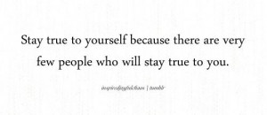 Stay true to yourself...