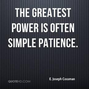 The greatest power is often simple patience.