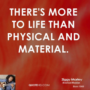There's more to life than physical and material.