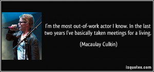 the most out-of-work actor I know. In the last two years I've ...