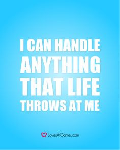 can handle anything that life throws at me”. A testament of ...
