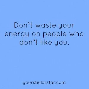 Don't waste your energy.
