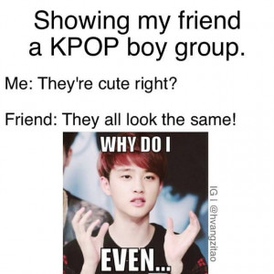 EXO ♡ #FUNNY #KPOP Just how I feel, except for a couple of friends ...