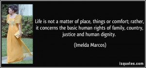 ... rights of family, country, justice and human dignity. - Imelda Marcos