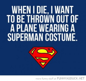 when die want thrown out plane superman costume quote funny pics ...