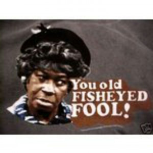 ... Esther of Sanford & Son! She always told Fred to, 