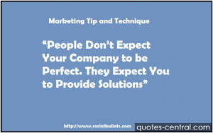 People dont expect your company to be perfect. They expect you to ...