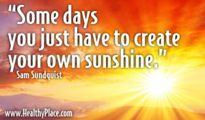 Some days you just have to create your own sunshine.