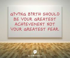 Giving birth should be your greatest achievement not your greatest ...