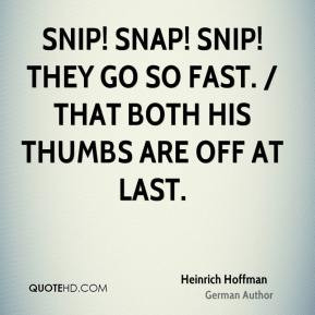 Heinrich Hoffman - Snip! Snap! Snip! They go so fast. / That both his ...