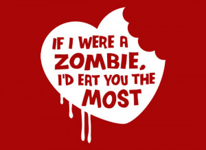 If I Were A Zombie, I’d Eat You The Most T-Shirt