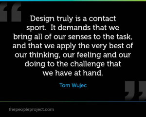 ... and our doing to the challenge that we have at hand. - Tom Wujec