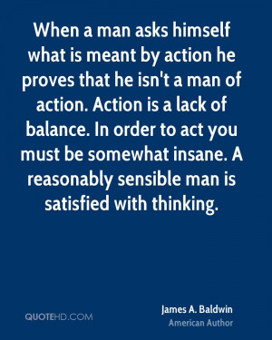 When a man asks himself what is meant by action he proves that he isn ...